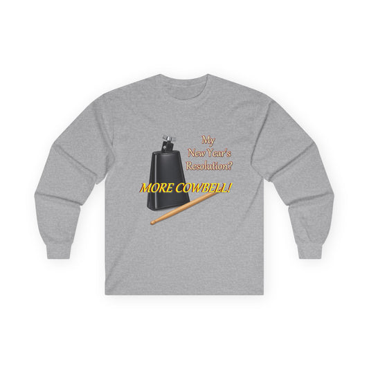 Long Sleeve Tee — “Why New Year’s Resolution? MORE COWBELL!” Graphic