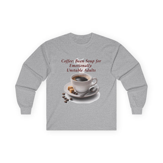 Coffee: 'Bean Soup for Emotionally Unstable Adults' Long Sleeve Tee
