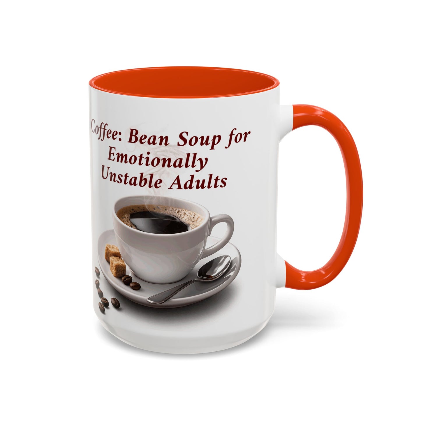 Coffee Mug — “Coffee: Bean Soup for Emotionally Unstable Adults” Ceramic 11oz/15oz