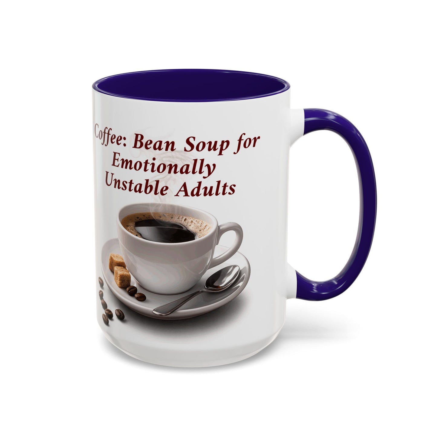 Coffee Mug — “Coffee: Bean Soup for Emotionally Unstable Adults” Ceramic 11oz/15oz