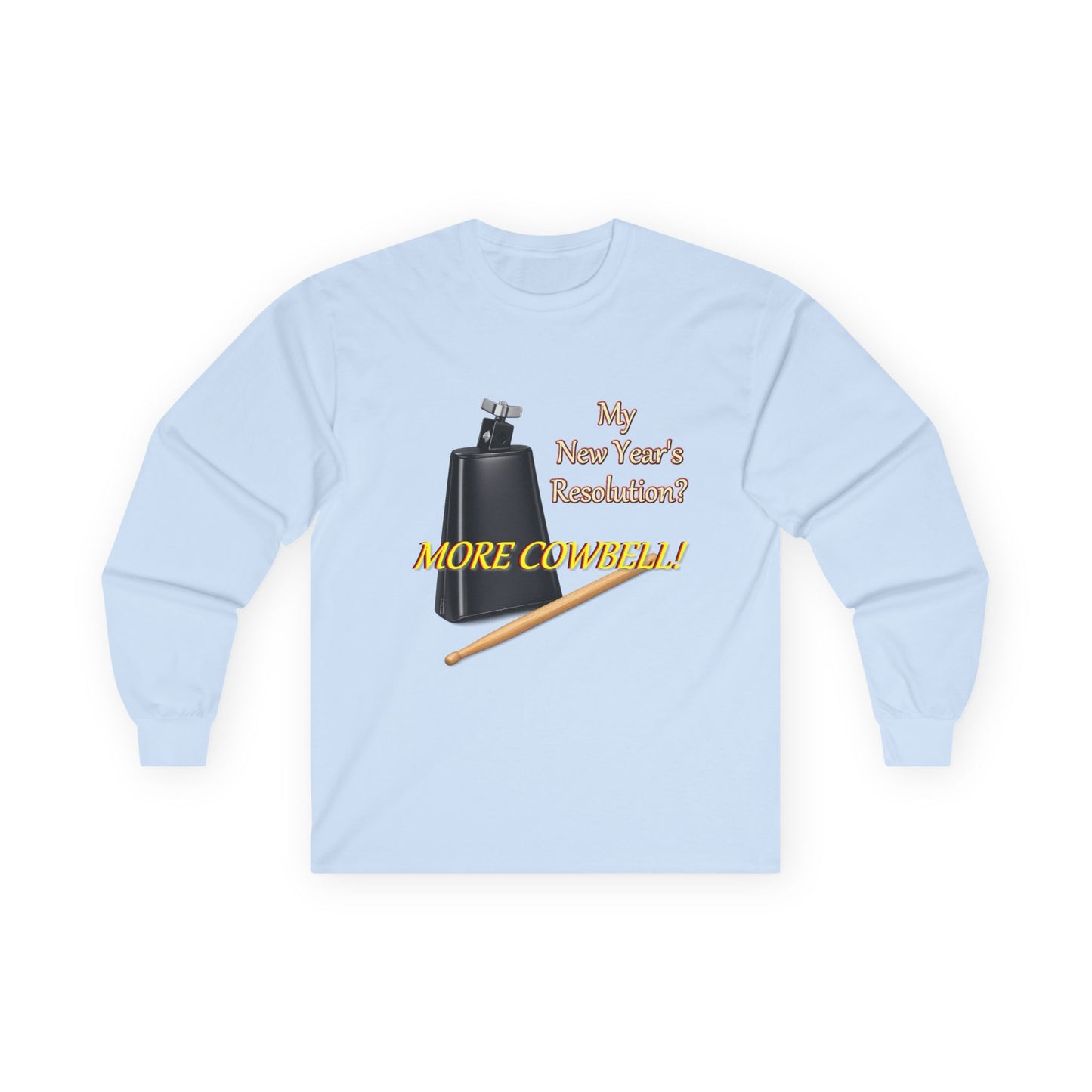 Long Sleeve Tee — “Why New Year’s Resolution? MORE COWBELL!” Graphic