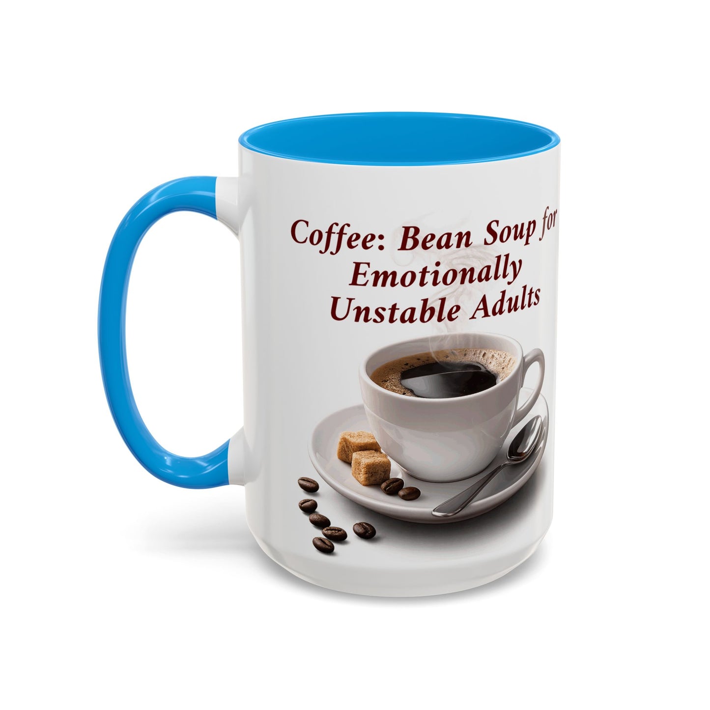 Coffee Mug — “Coffee: Bean Soup for Emotionally Unstable Adults” Ceramic 11oz/15oz
