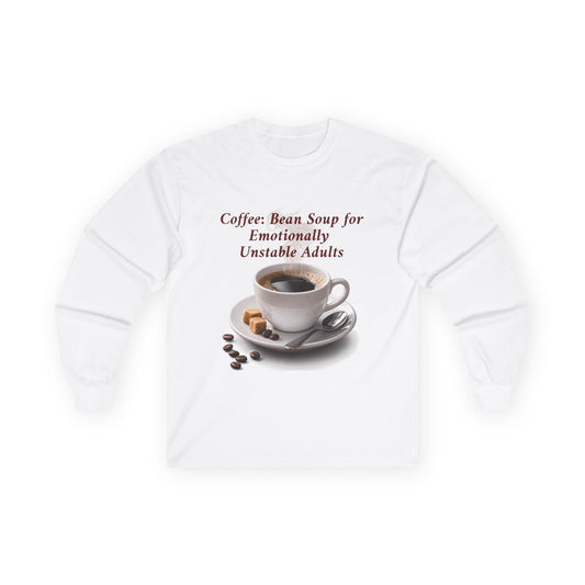 Coffee: 'Bean Soup for Emotionally Unstable Adults' Long Sleeve Tee