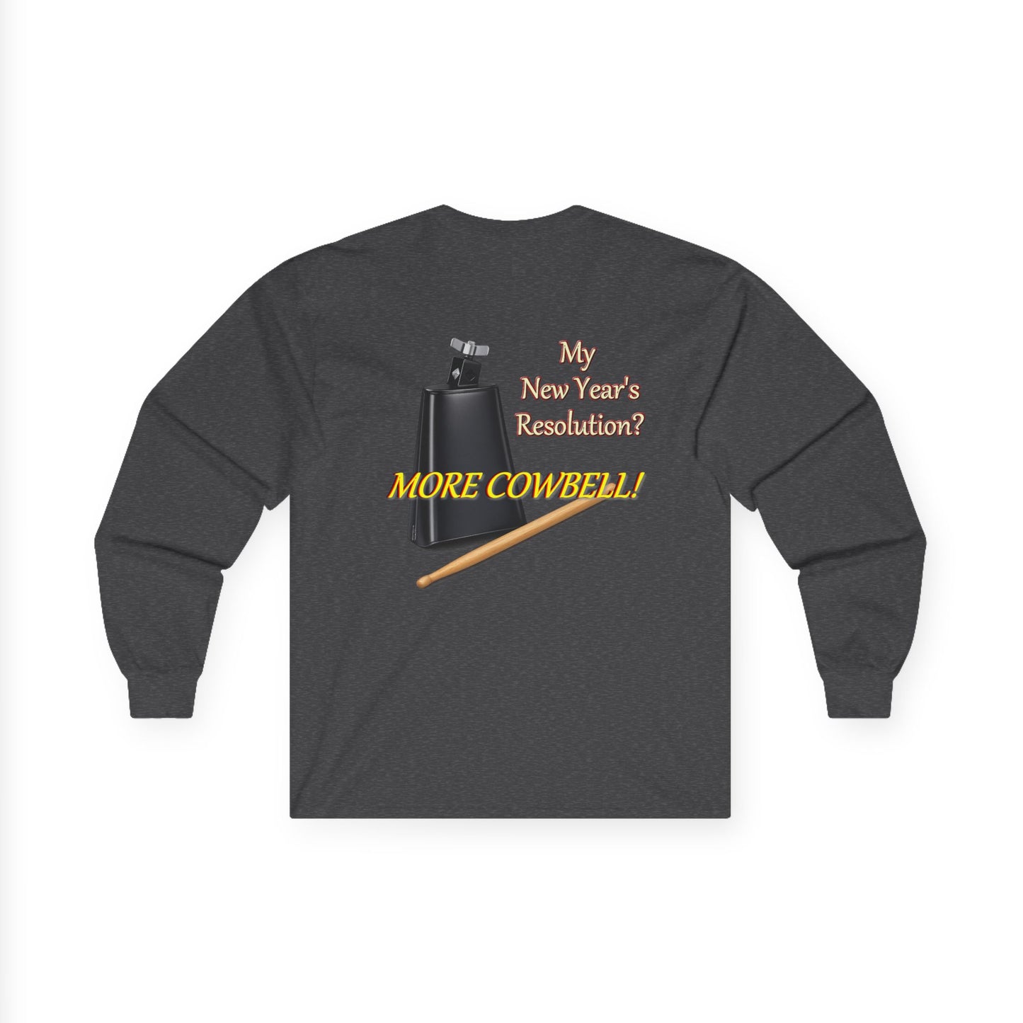 Long Sleeve Tee — “Why New Year’s Resolution? MORE COWBELL!” Graphic