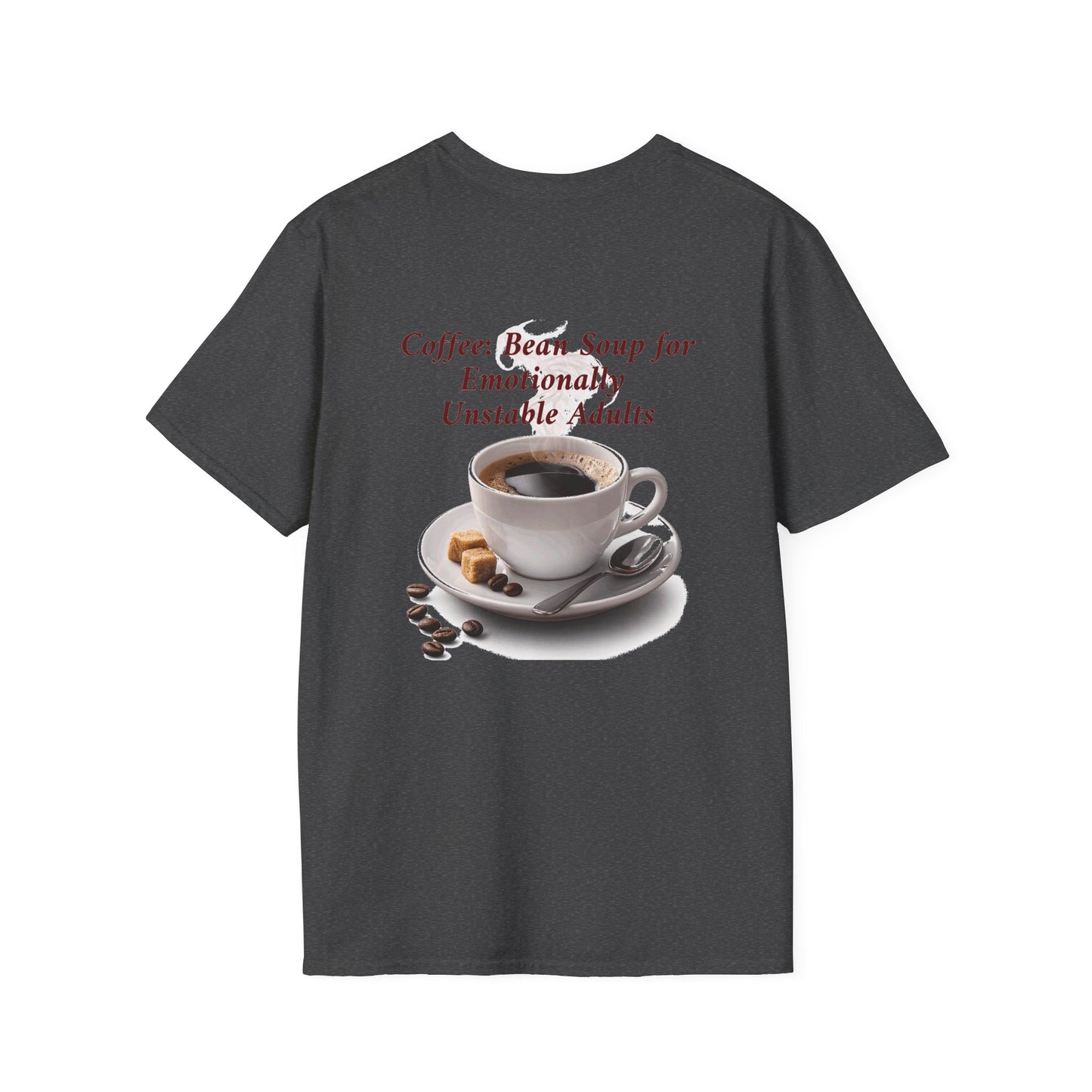 Coffee: Bean Soup for Emotionally Unstable Adults T-Shirt