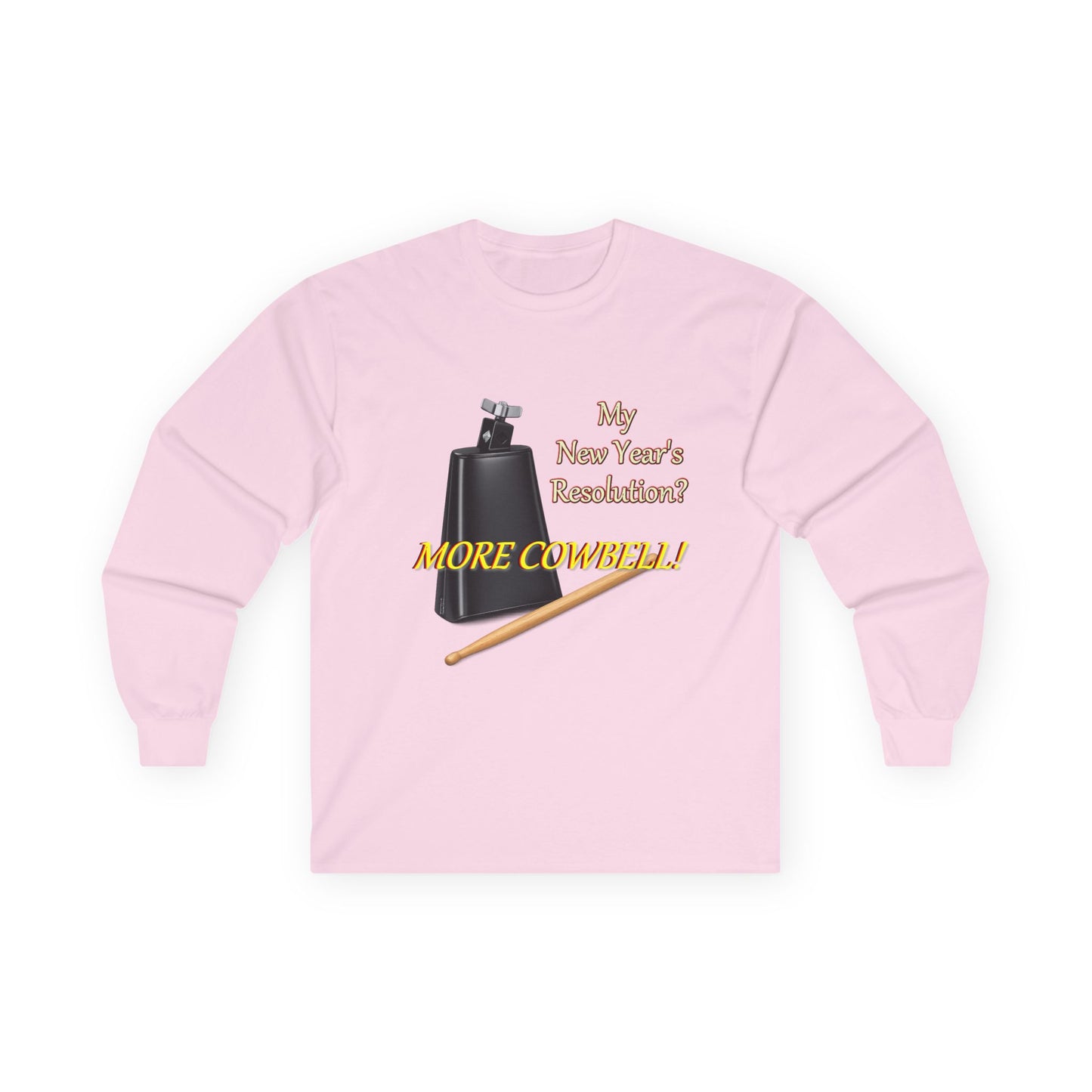 Long Sleeve Tee — “Why New Year’s Resolution? MORE COWBELL!” Graphic