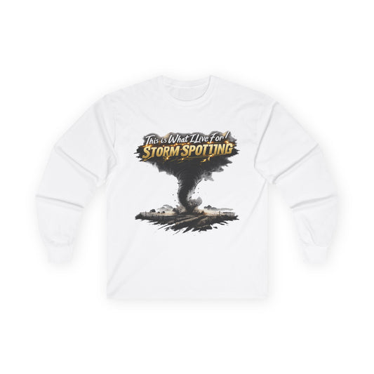 Storm Spotting Long Sleeve Tee — "This Is What I Live For" Tornado Graphic