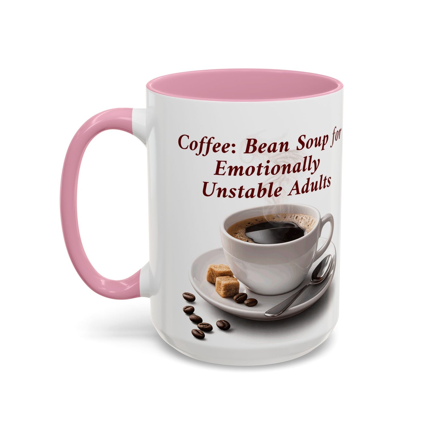 Coffee Mug — “Coffee: Bean Soup for Emotionally Unstable Adults” Ceramic 11oz/15oz