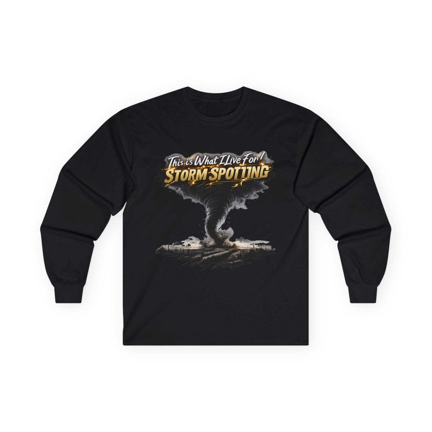 Storm Spotting Long Sleeve Tee — "This Is What I Live For" Tornado Graphic