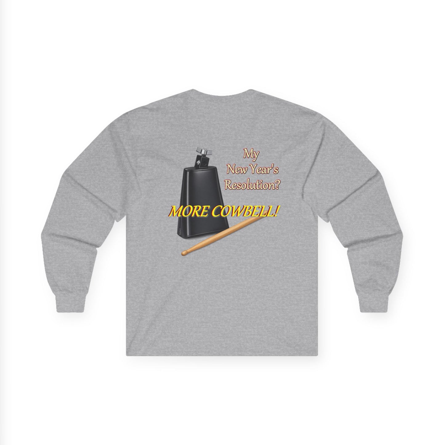 Long Sleeve Tee — “Why New Year’s Resolution? MORE COWBELL!” Graphic