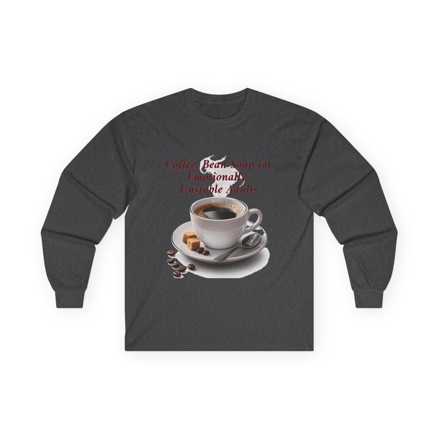 Coffee: 'Bean Soup for Emotionally Unstable Adults' Long Sleeve Tee