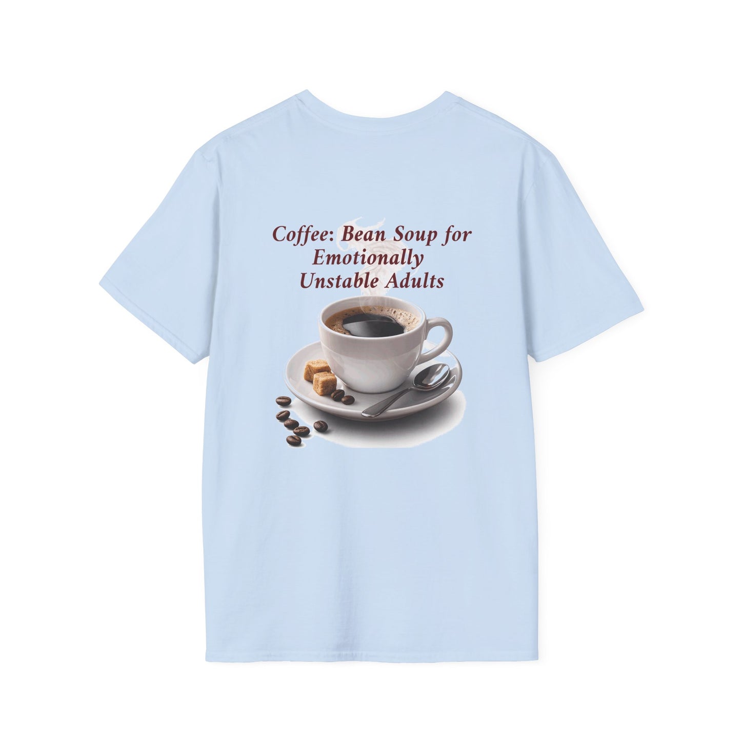 Coffee: Bean Soup for Emotionally Unstable Adults T-Shirt