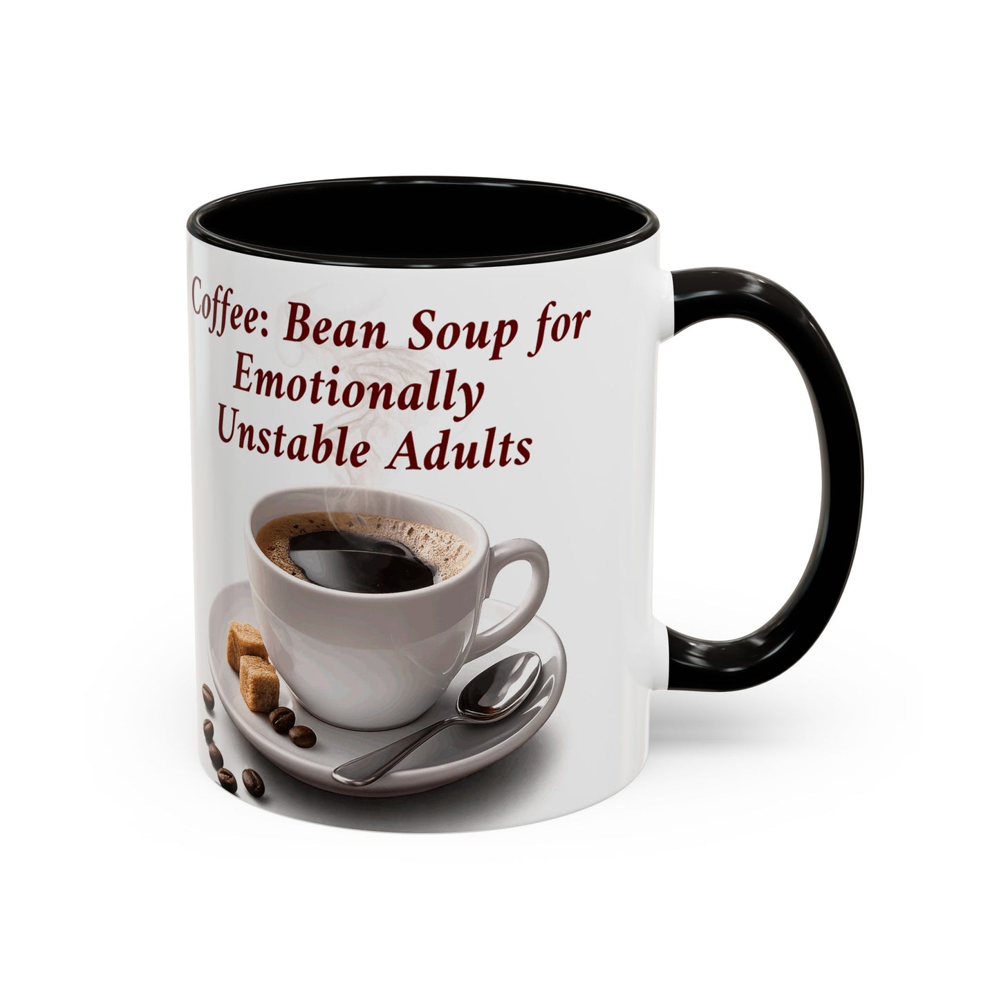 Coffee Mug — “Coffee: Bean Soup for Emotionally Unstable Adults” Ceramic 11oz/15oz