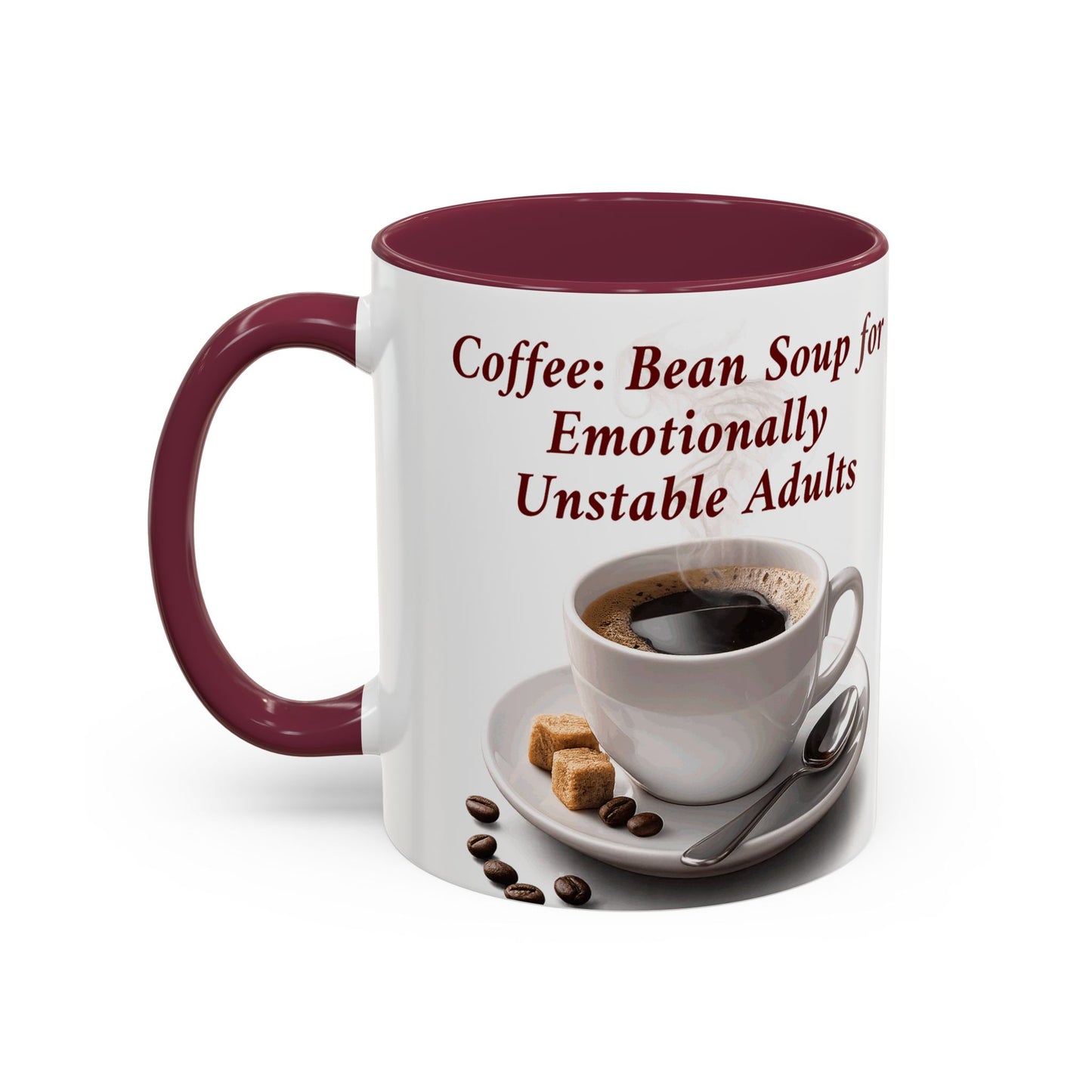 Coffee Mug — “Coffee: Bean Soup for Emotionally Unstable Adults” Ceramic 11oz/15oz