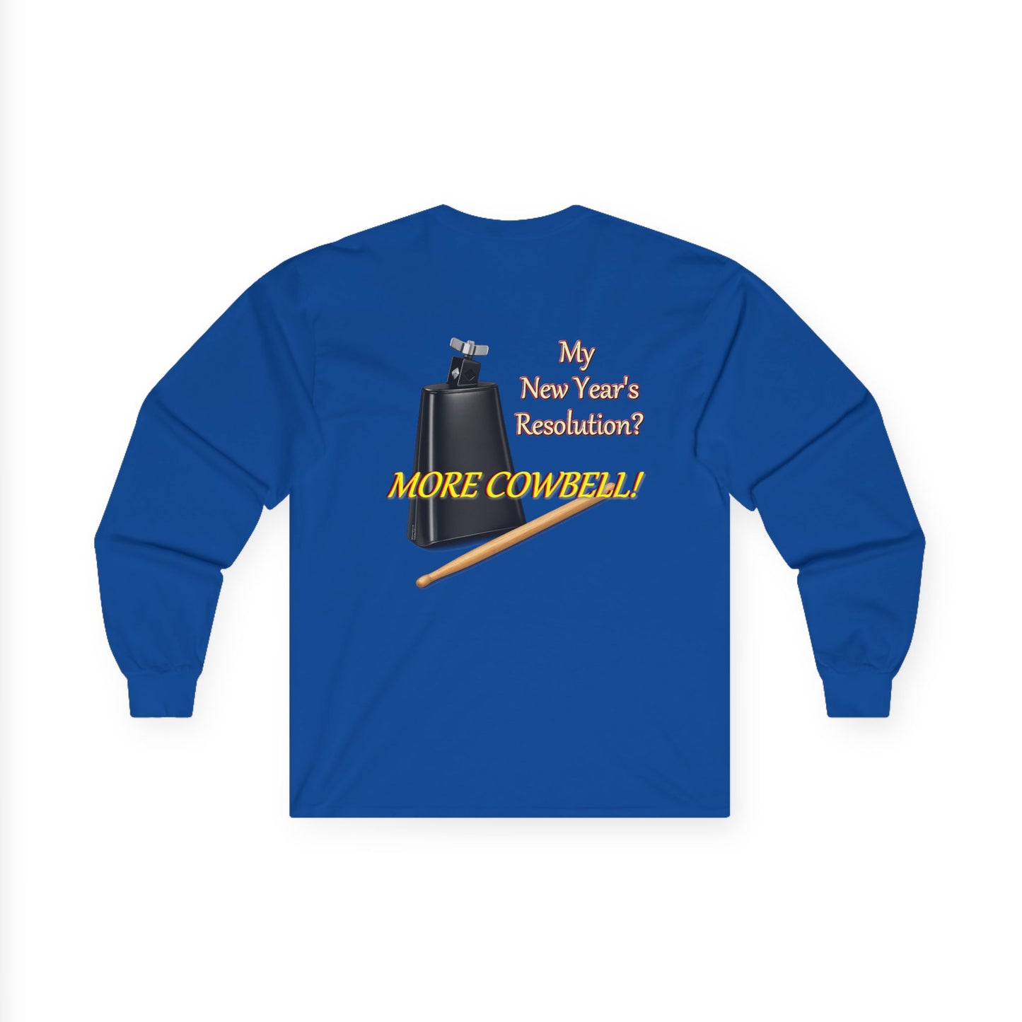 Long Sleeve Tee — “Why New Year’s Resolution? MORE COWBELL!” Graphic