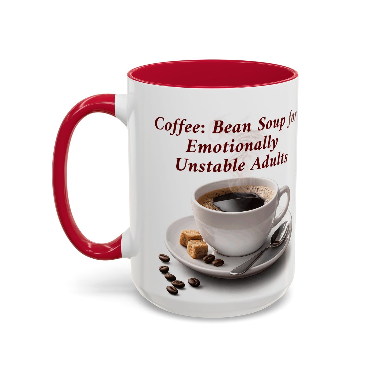 Coffee Mug — “Coffee: Bean Soup for Emotionally Unstable Adults” Ceramic 11oz/15oz
