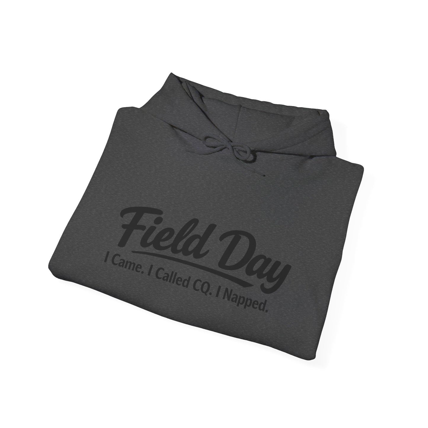 Field Day Hoodie – “Field Day: I Came. I Called CQ. I Napped.” Casual Radio Operator Sweatshirt