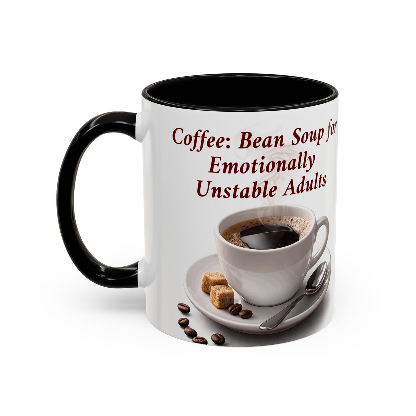 Coffee Mug — “Coffee: Bean Soup for Emotionally Unstable Adults” Ceramic 11oz/15oz