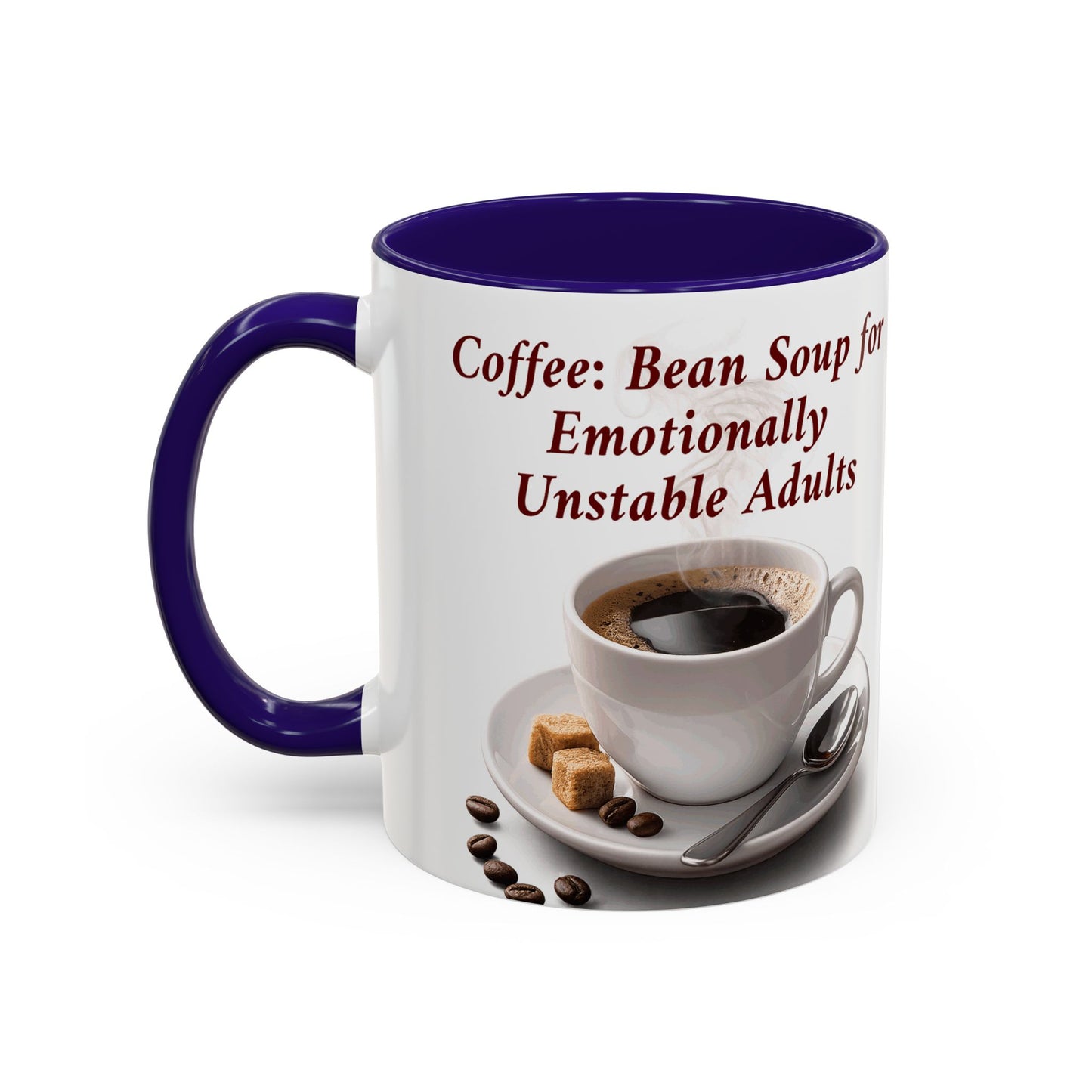 Coffee Mug — “Coffee: Bean Soup for Emotionally Unstable Adults” Ceramic 11oz/15oz