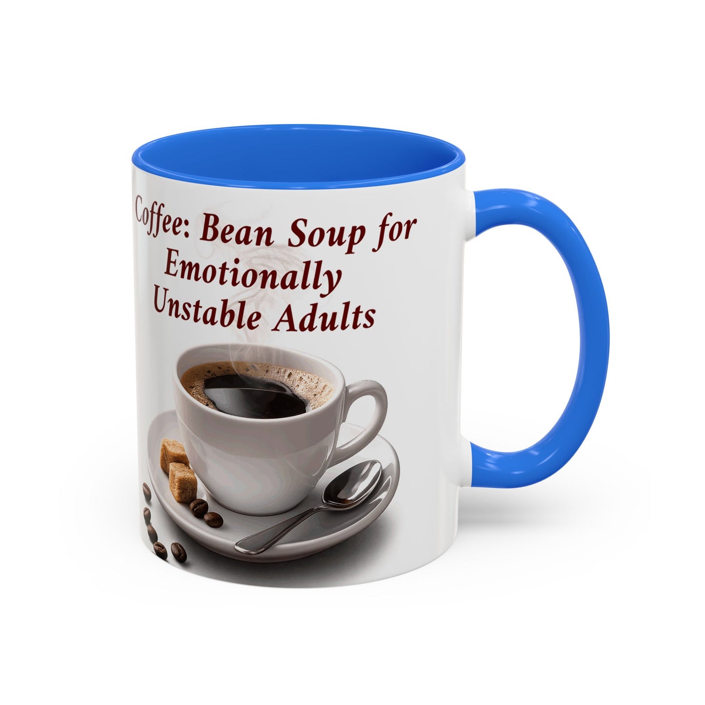 Coffee Mug — “Coffee: Bean Soup for Emotionally Unstable Adults” Ceramic 11oz/15oz