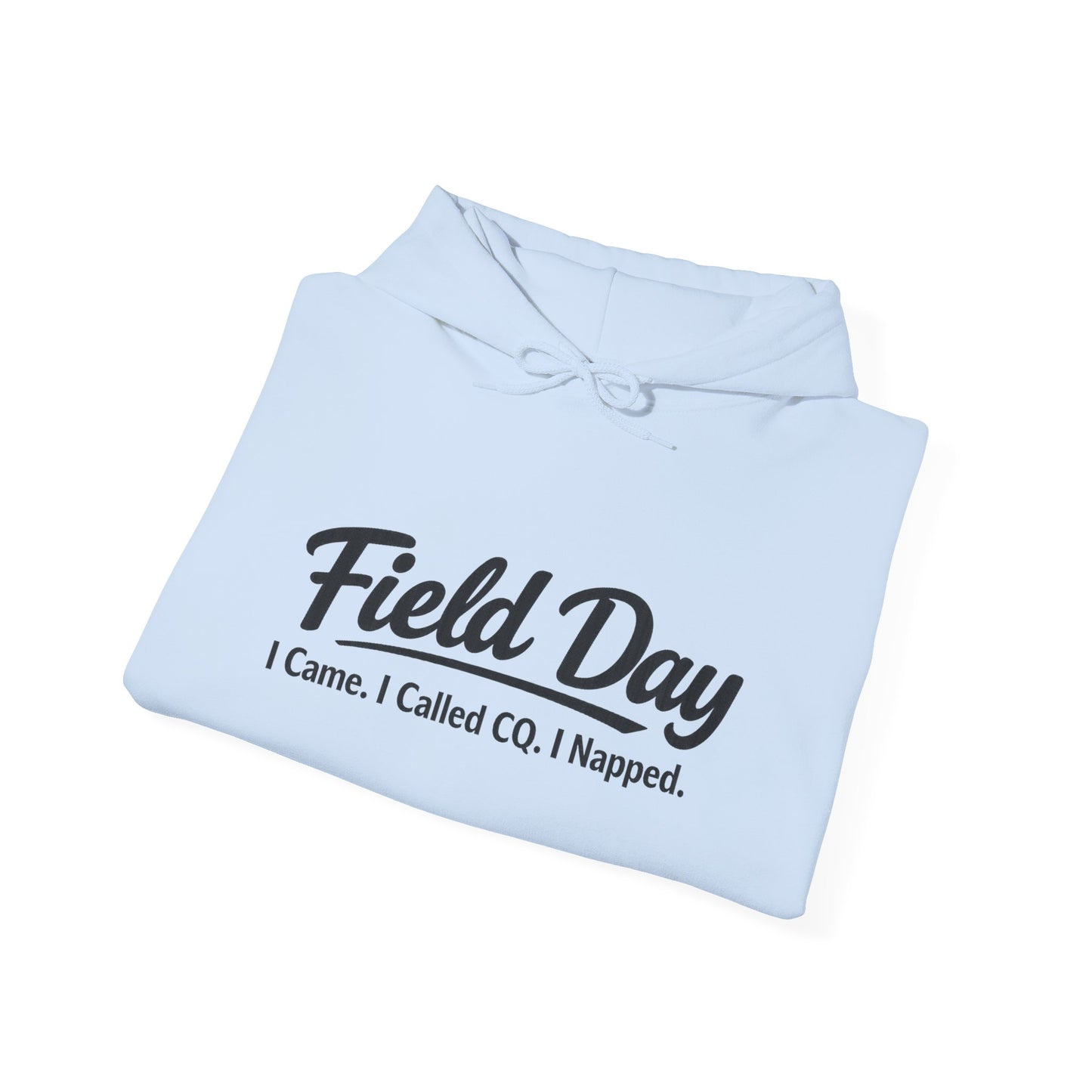 Field Day Hoodie – “Field Day: I Came. I Called CQ. I Napped.” Casual Radio Operator Sweatshirt
