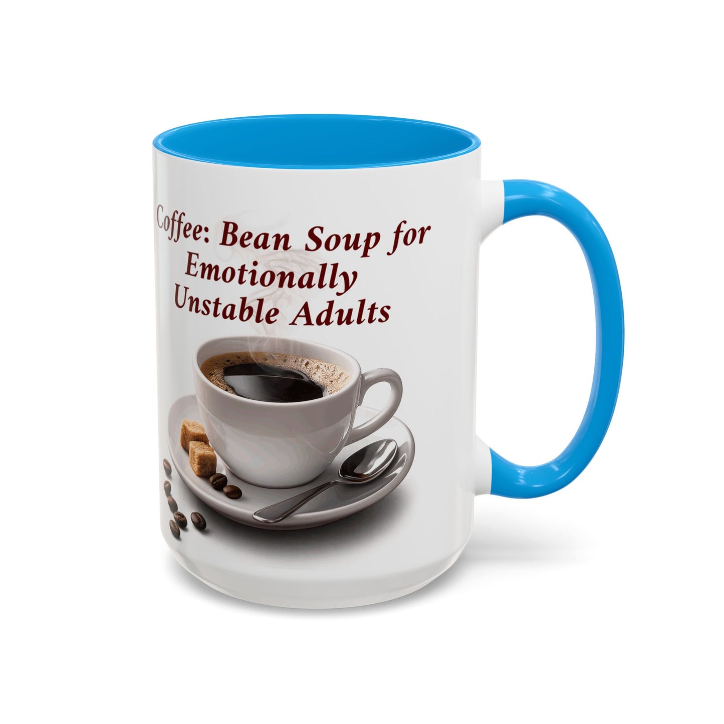 Coffee Mug — “Coffee: Bean Soup for Emotionally Unstable Adults” Ceramic 11oz/15oz