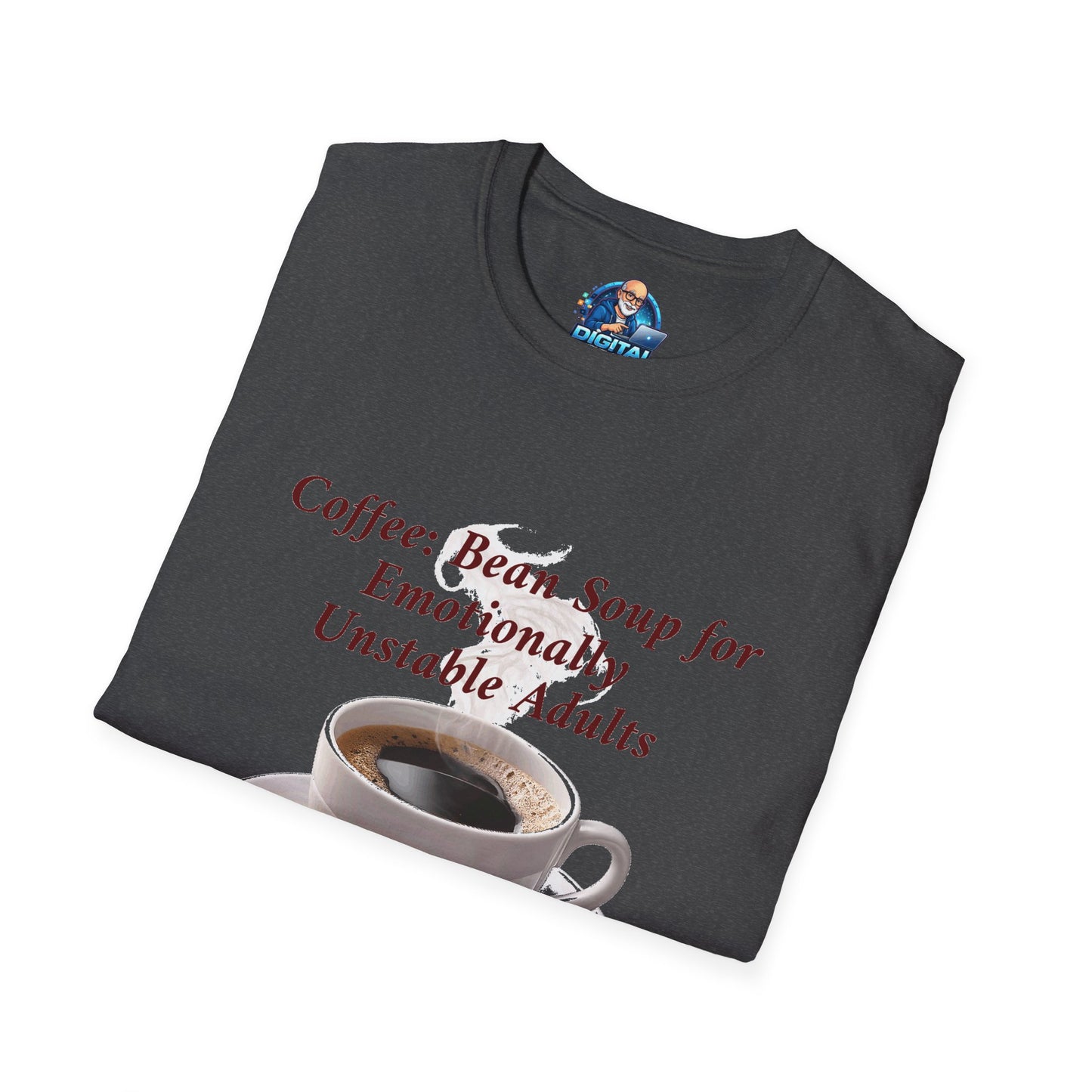 Coffee: Bean Soup for Emotionally Unstable Adults T-Shirt