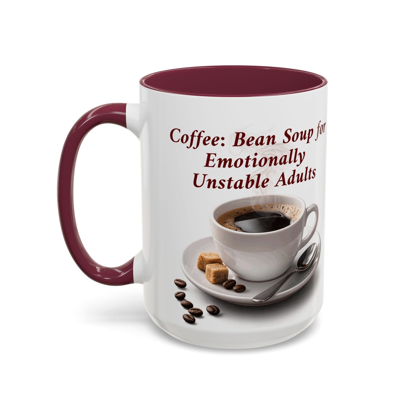 Coffee Mug — “Coffee: Bean Soup for Emotionally Unstable Adults” Ceramic 11oz/15oz
