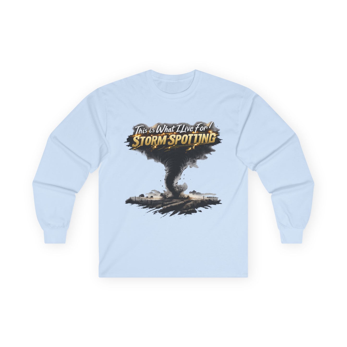 Storm Spotting Long Sleeve Tee — "This Is What I Live For" Tornado Graphic