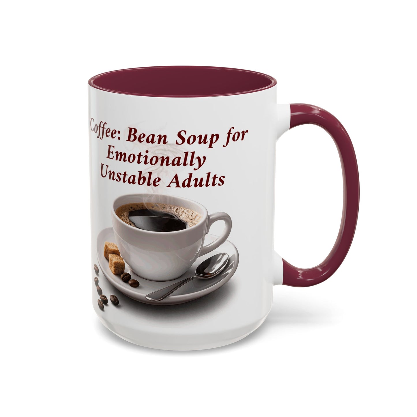 Coffee Mug — “Coffee: Bean Soup for Emotionally Unstable Adults” Ceramic 11oz/15oz