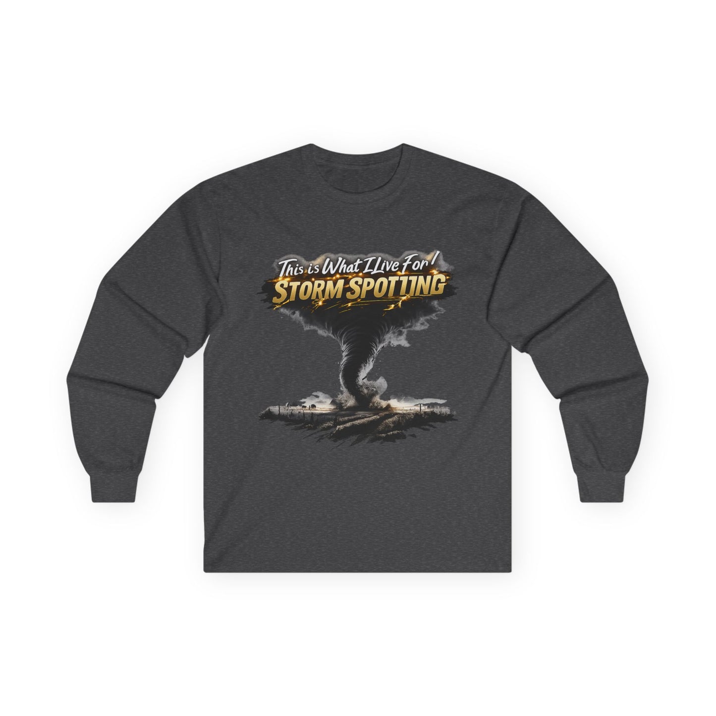 Storm Spotting Long Sleeve Tee — "This Is What I Live For" Tornado Graphic