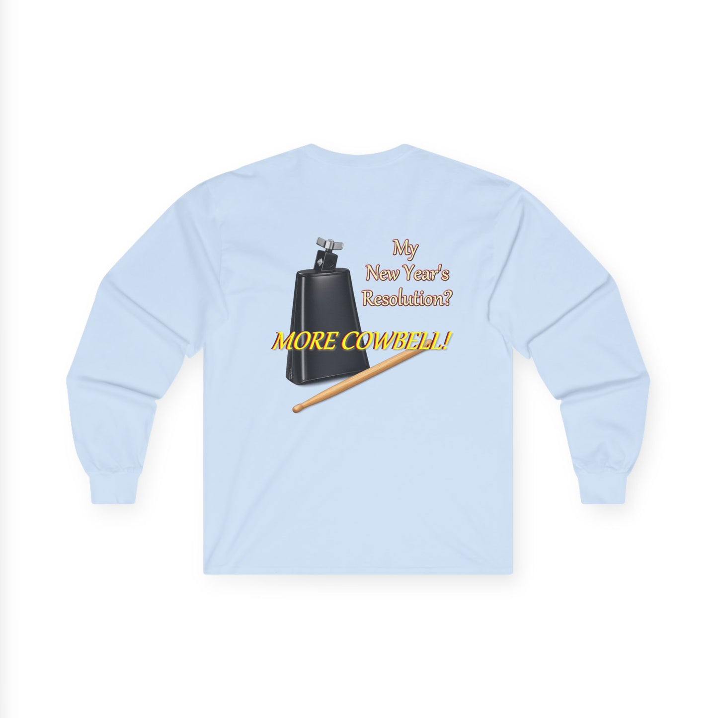 Long Sleeve Tee — “Why New Year’s Resolution? MORE COWBELL!” Graphic