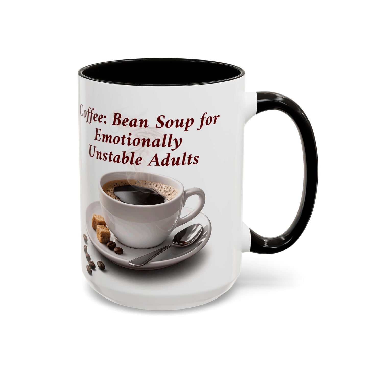 Coffee Mug — “Coffee: Bean Soup for Emotionally Unstable Adults” Ceramic 11oz/15oz
