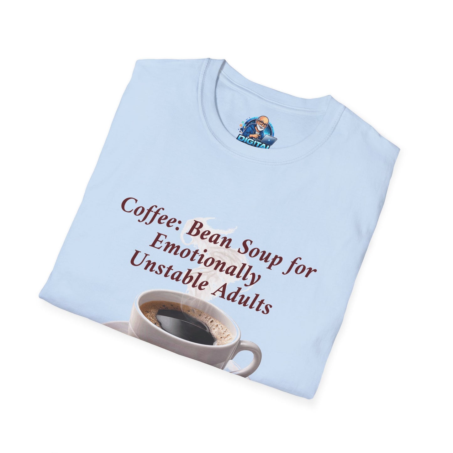 Coffee: Bean Soup for Emotionally Unstable Adults T-Shirt
