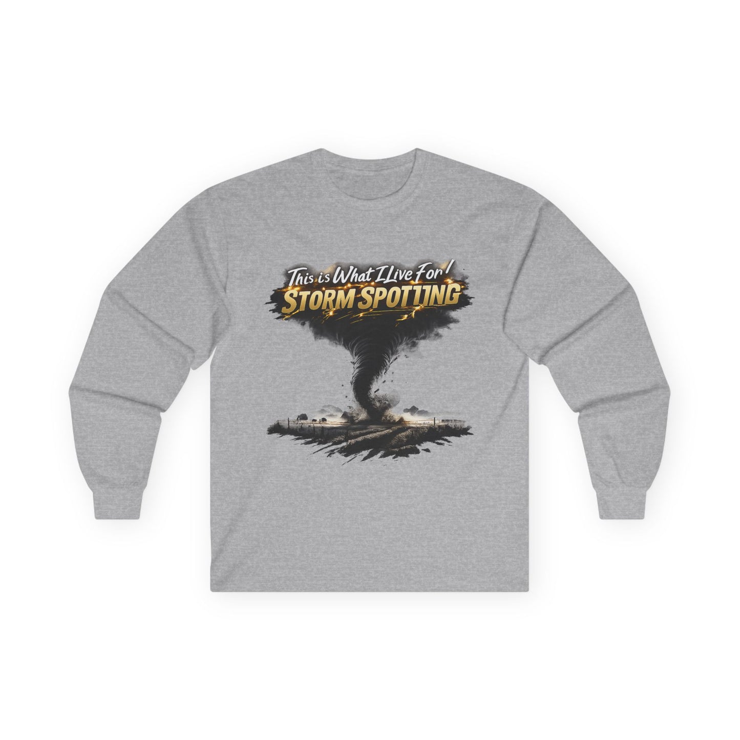 Storm Spotting Long Sleeve Tee — "This Is What I Live For" Tornado Graphic