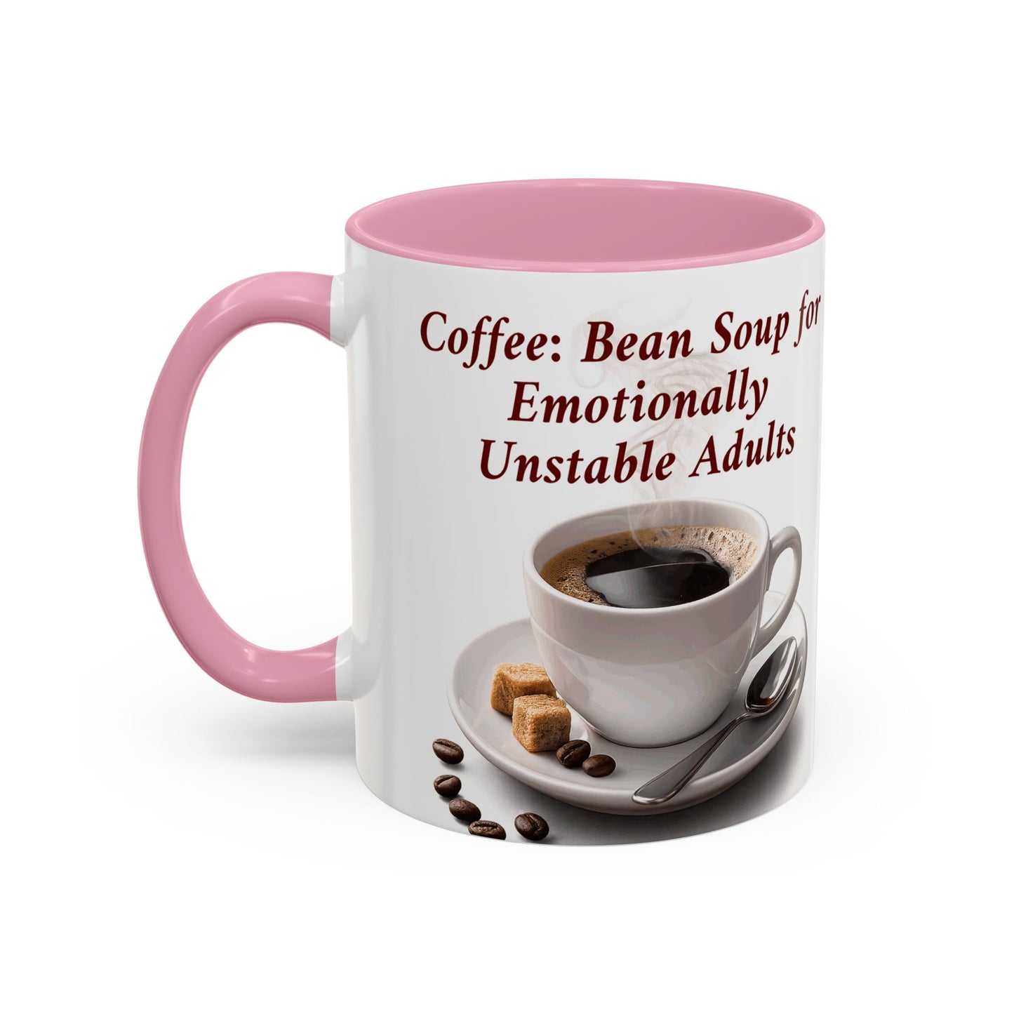 Coffee Mug — “Coffee: Bean Soup for Emotionally Unstable Adults” Ceramic 11oz/15oz
