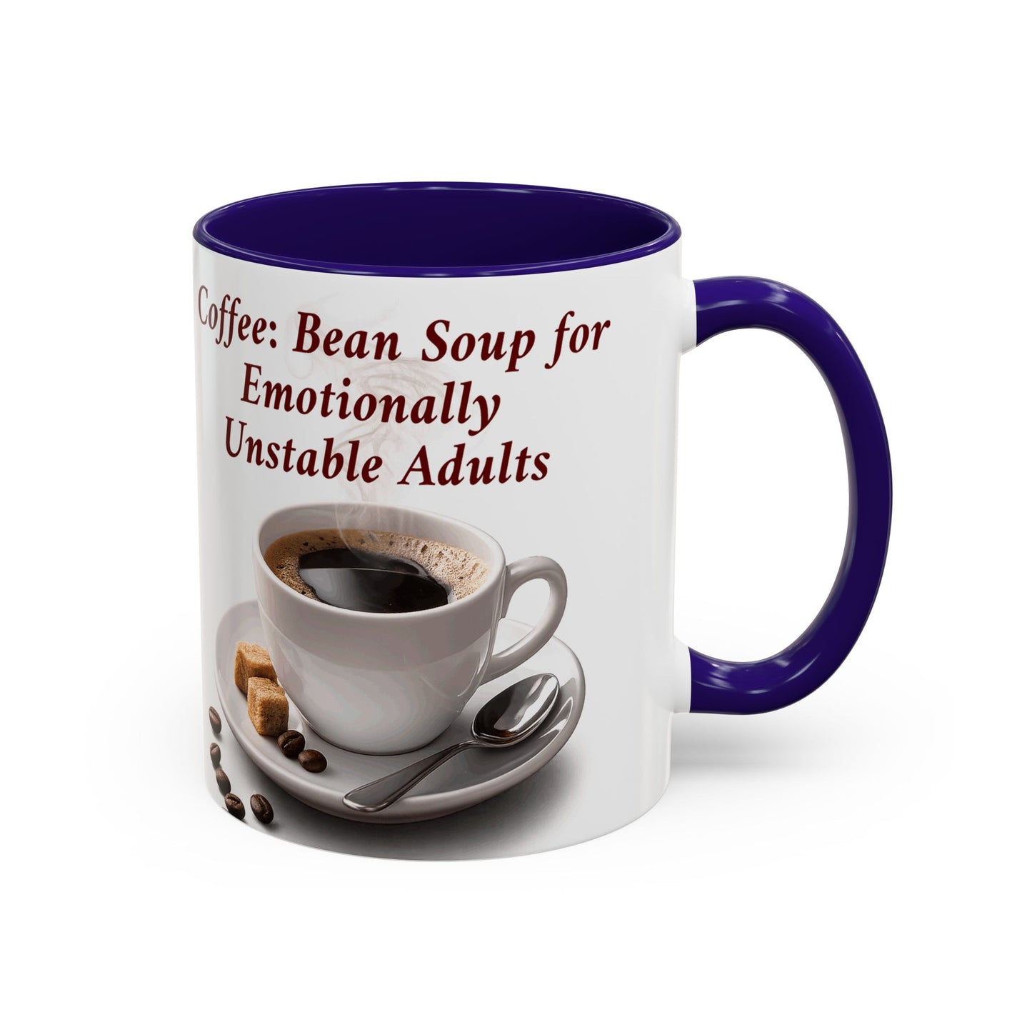 Coffee Mug — “Coffee: Bean Soup for Emotionally Unstable Adults” Ceramic 11oz/15oz