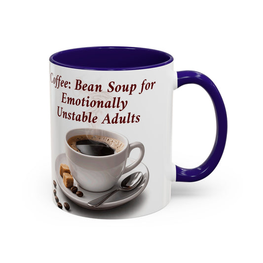 Coffee Mug — “Coffee: Bean Soup for Emotionally Unstable Adults” Ceramic 11oz/15oz