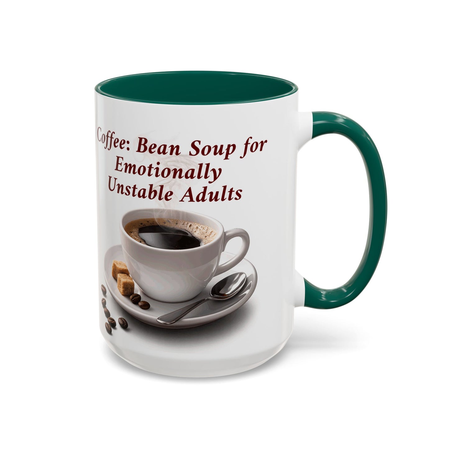 Coffee Mug — “Coffee: Bean Soup for Emotionally Unstable Adults” Ceramic 11oz/15oz