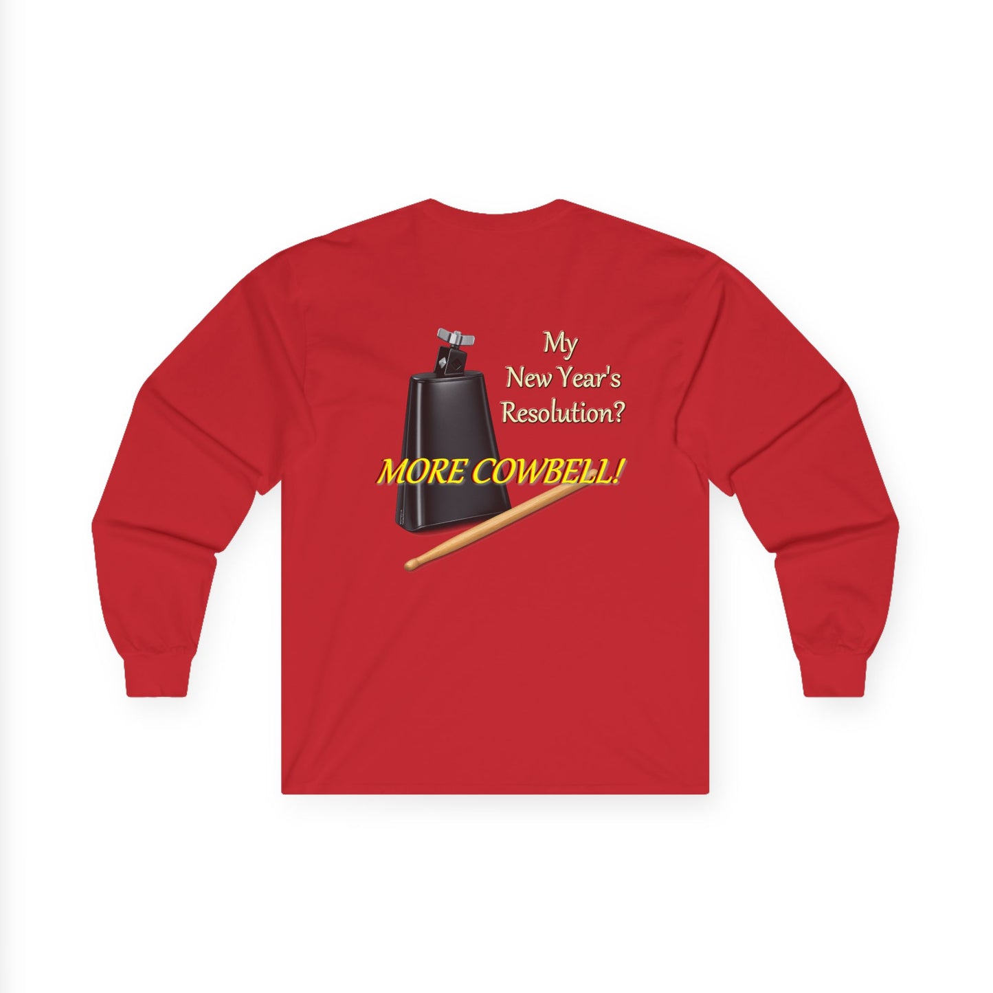 Long Sleeve Tee — “Why New Year’s Resolution? MORE COWBELL!” Graphic