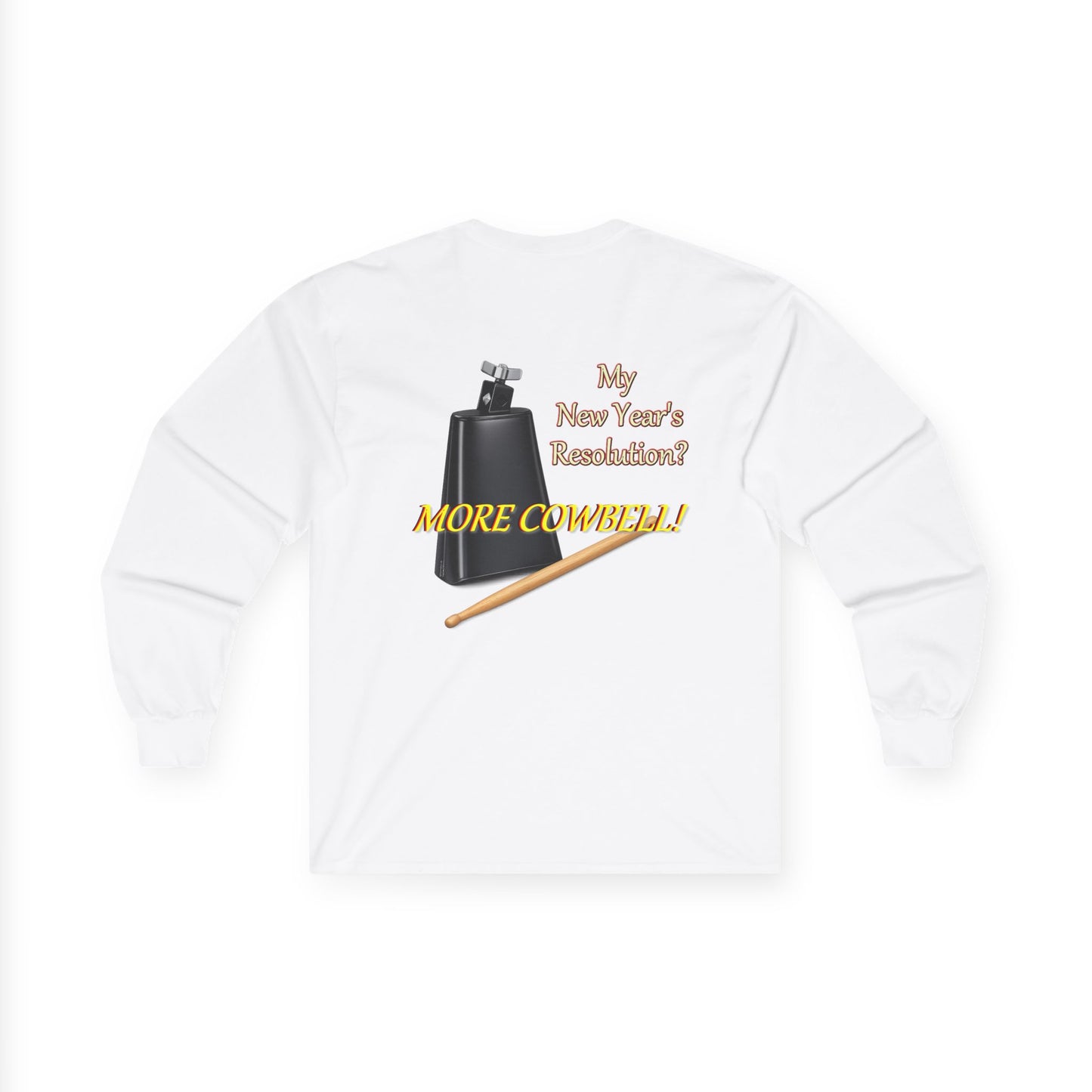 Long Sleeve Tee — “Why New Year’s Resolution? MORE COWBELL!” Graphic