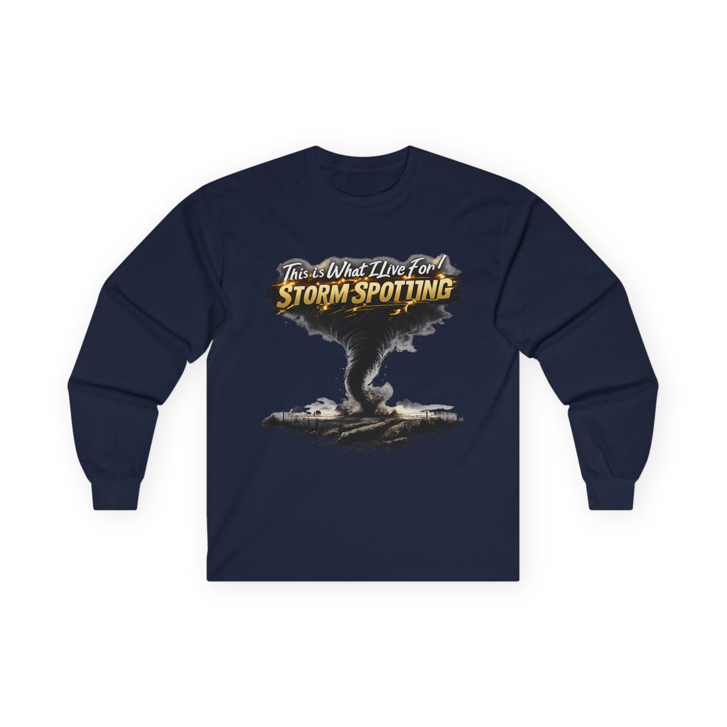 Storm Spotting Long Sleeve Tee — "This Is What I Live For" Tornado Graphic