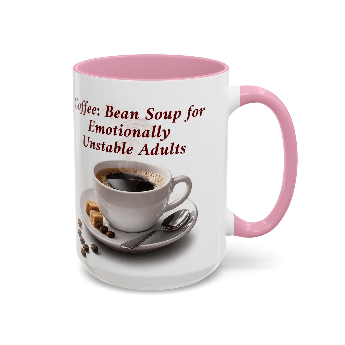 Coffee Mug — “Coffee: Bean Soup for Emotionally Unstable Adults” Ceramic 11oz/15oz