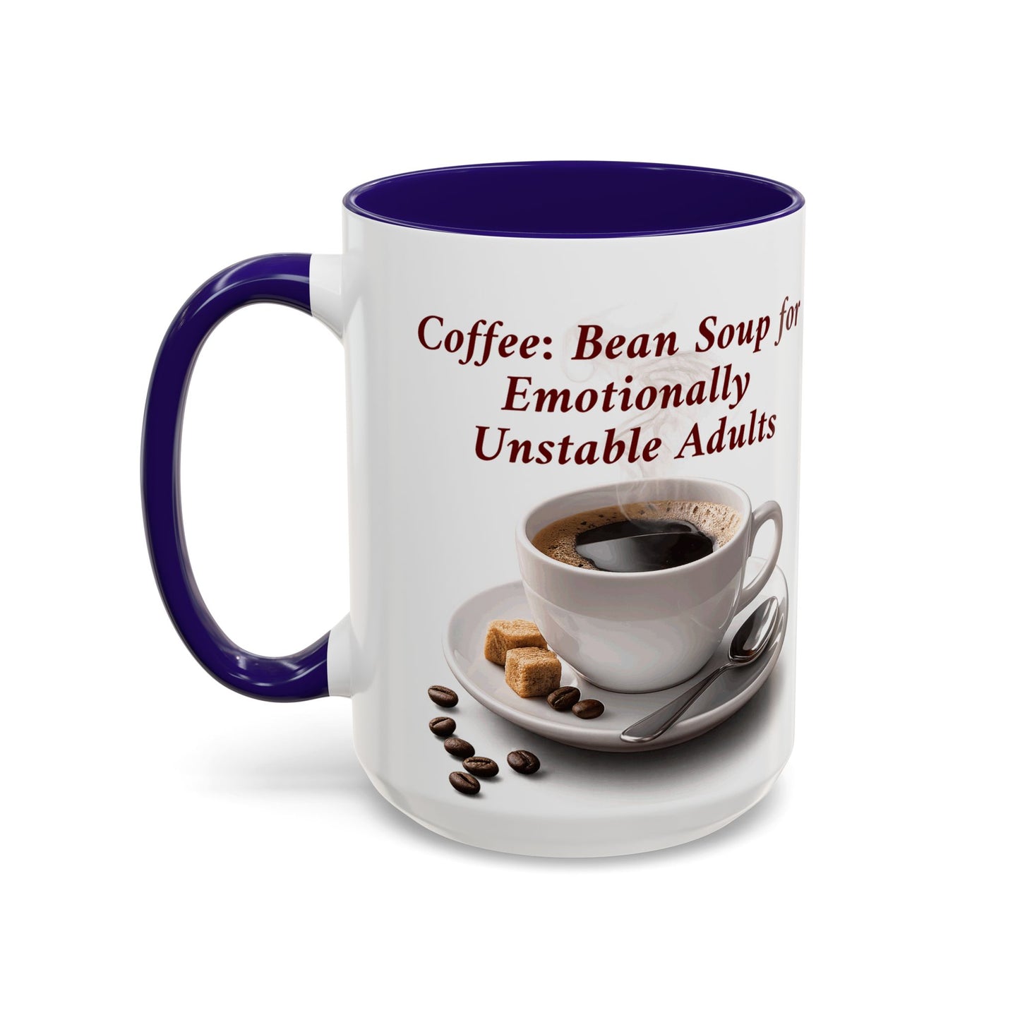 Coffee Mug — “Coffee: Bean Soup for Emotionally Unstable Adults” Ceramic 11oz/15oz