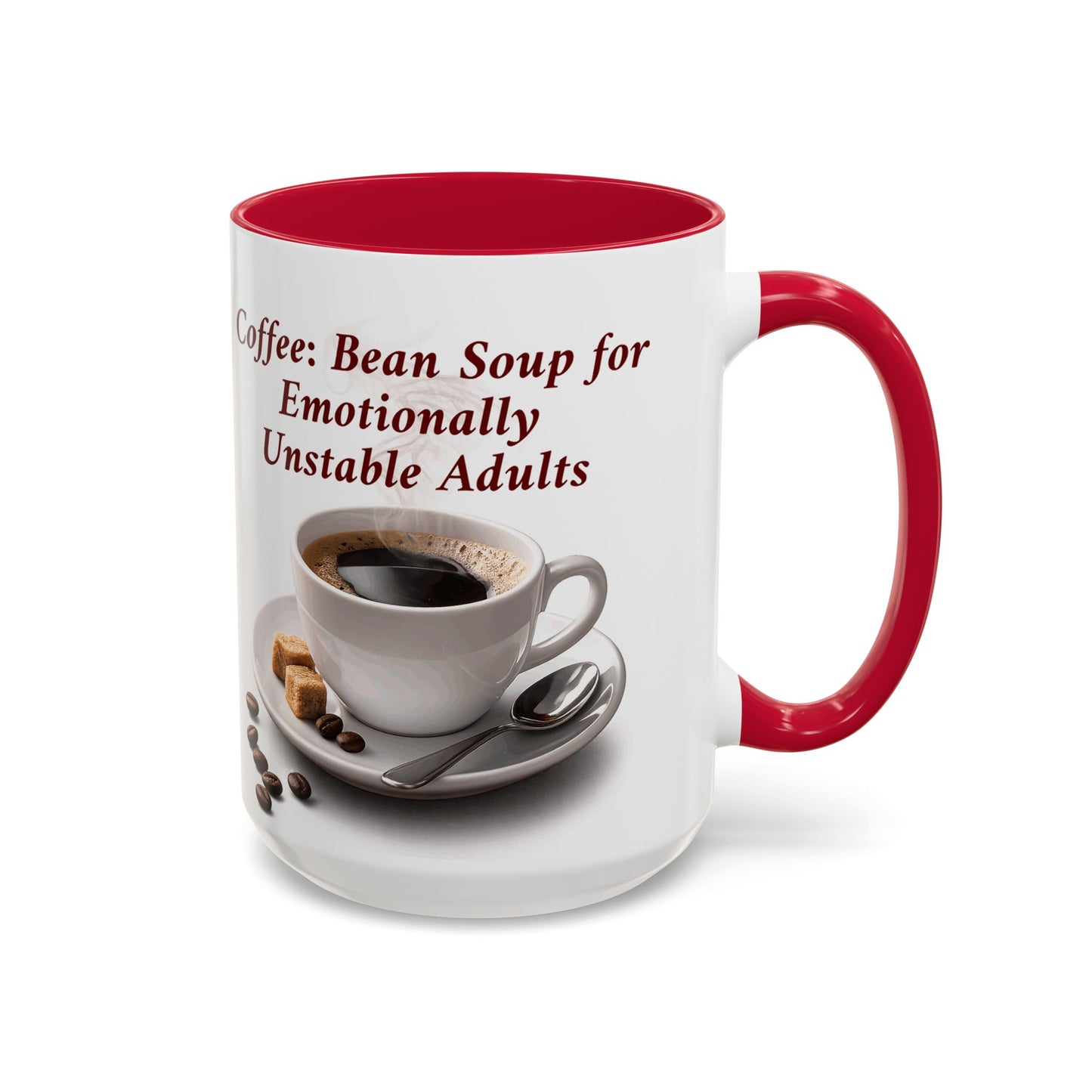 Coffee Mug — “Coffee: Bean Soup for Emotionally Unstable Adults” Ceramic 11oz/15oz