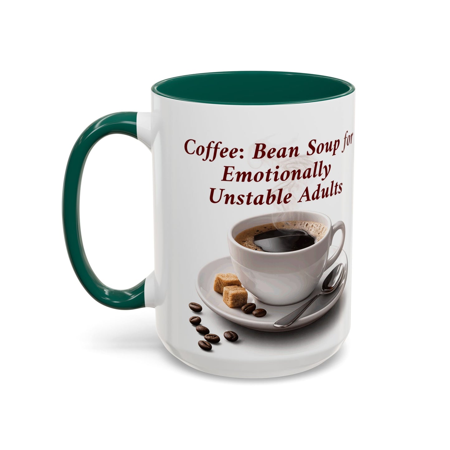 Coffee Mug — “Coffee: Bean Soup for Emotionally Unstable Adults” Ceramic 11oz/15oz