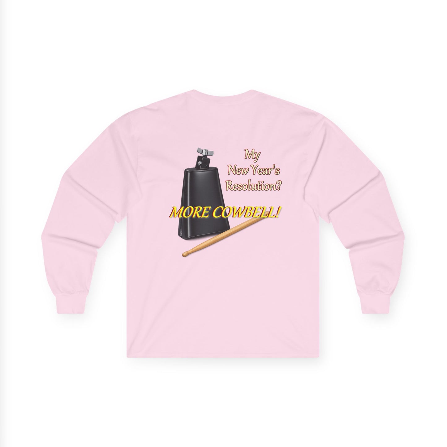 Long Sleeve Tee — “Why New Year’s Resolution? MORE COWBELL!” Graphic
