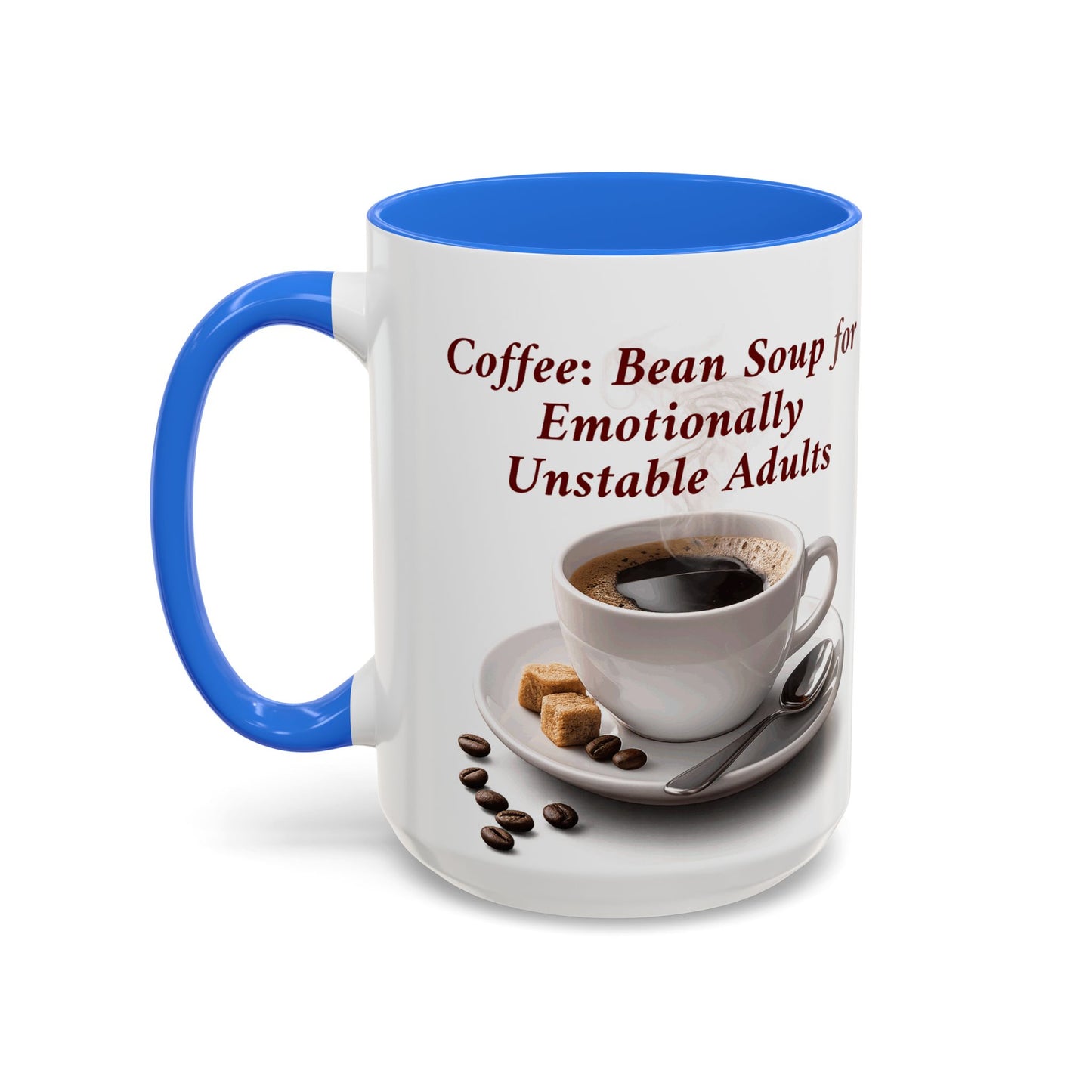 Coffee Mug — “Coffee: Bean Soup for Emotionally Unstable Adults” Ceramic 11oz/15oz