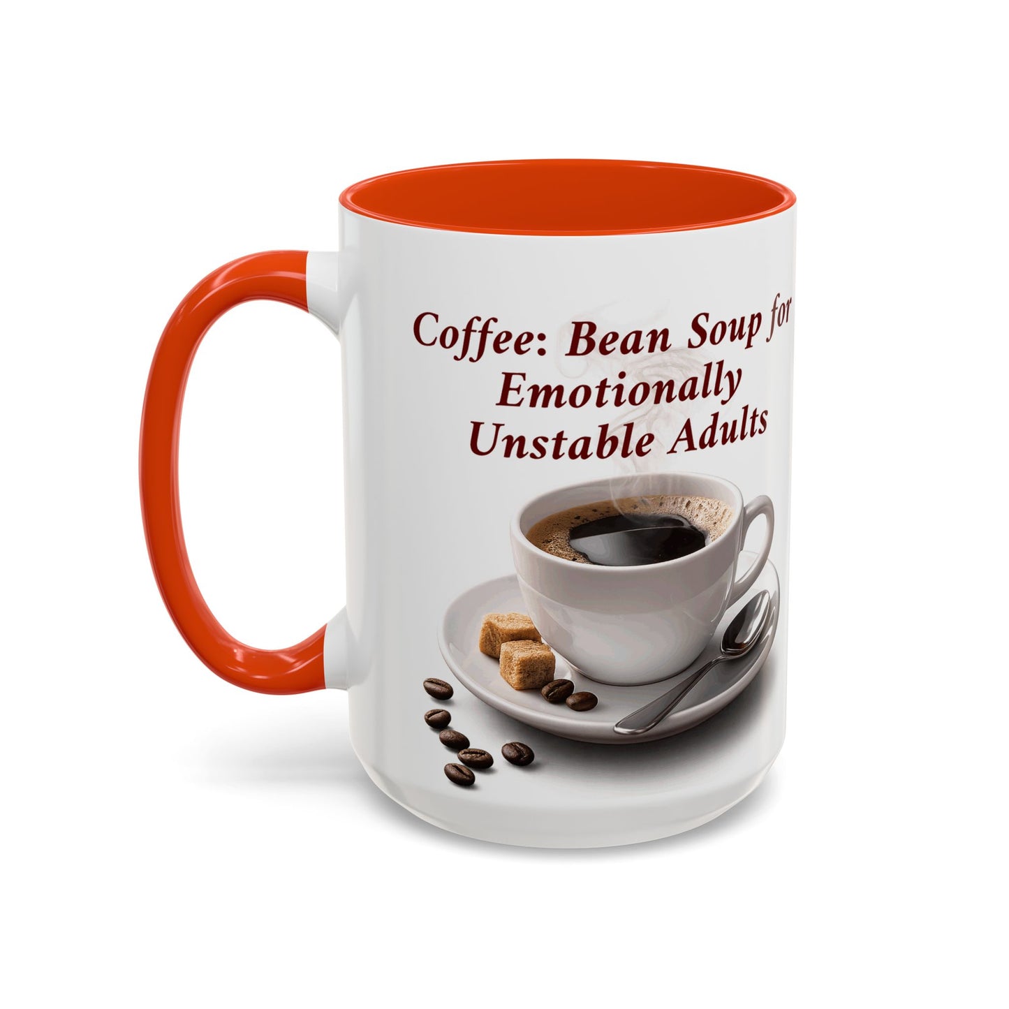Coffee Mug — “Coffee: Bean Soup for Emotionally Unstable Adults” Ceramic 11oz/15oz