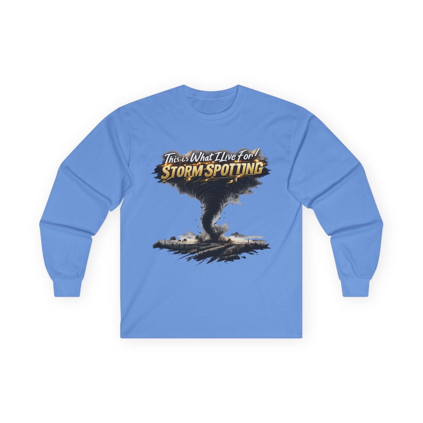 Storm Spotting Long Sleeve Tee — "This Is What I Live For" Tornado Graphic